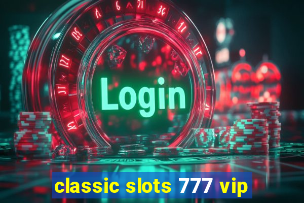 classic slots 777 vip